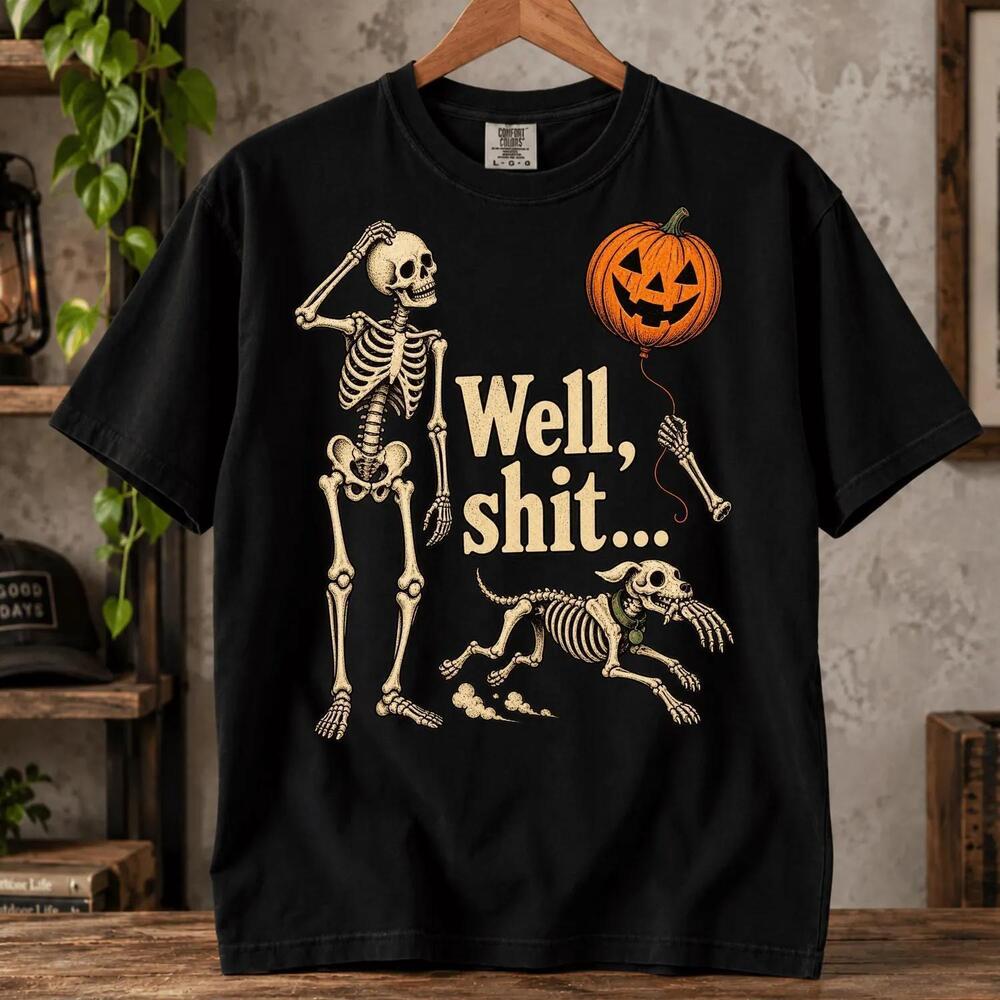Well, Shit... T-Shirt, Funny Halloween Skeleton Gift, Sarcastic